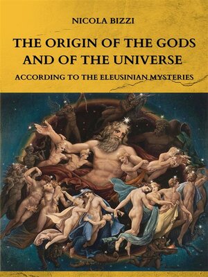cover image of The origin of the Gods and of the Universe according to the Eleusinian Mysteries